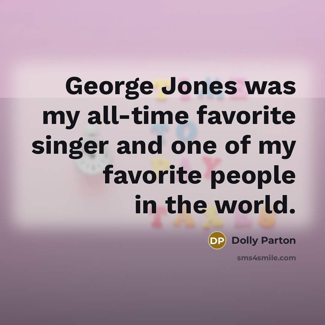 “George Jones was my all-time favorite singer and one of…” quote by Dolly Parton