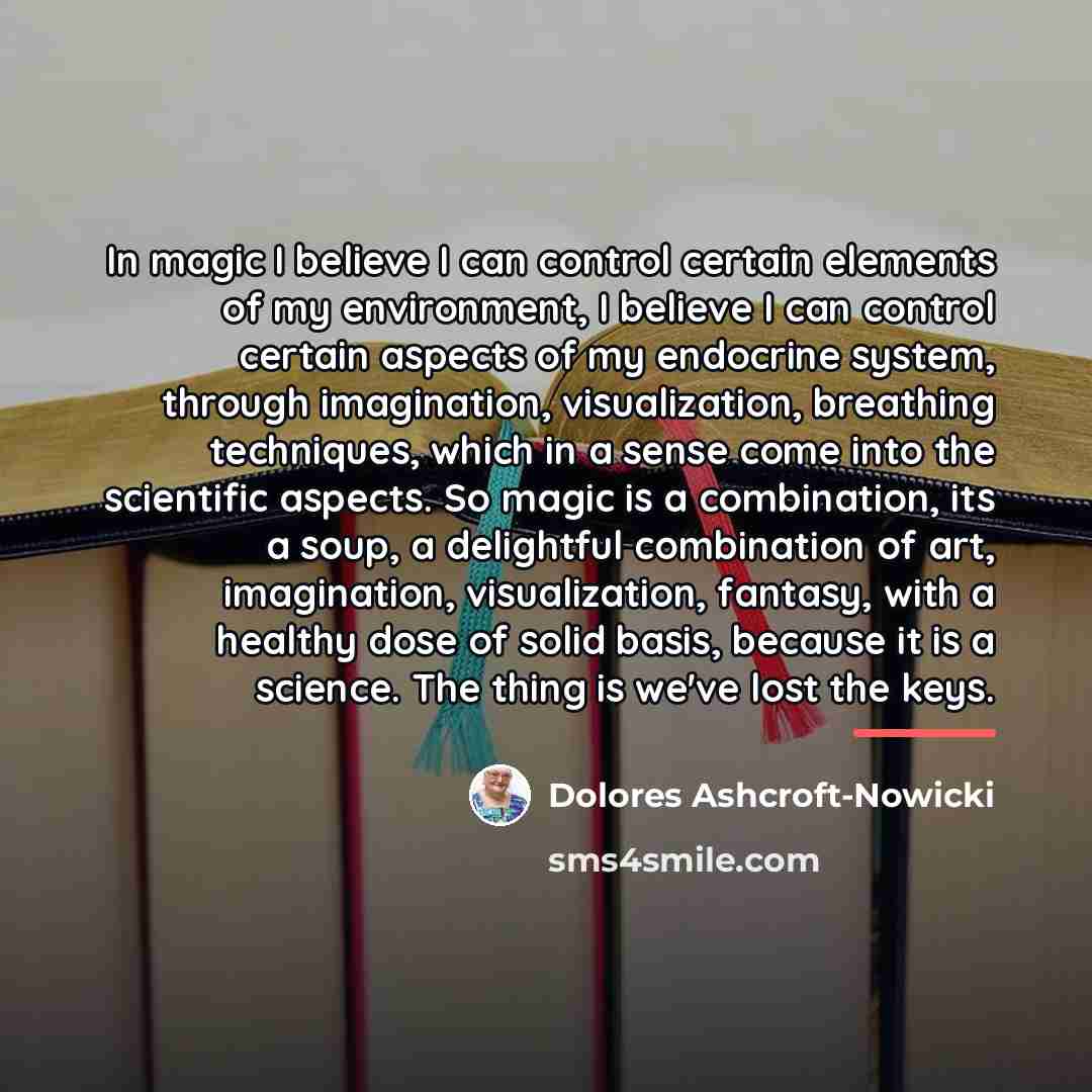 “In magic I believe I can control certain elements of…” quote by Dolores Ashcroft-Nowicki