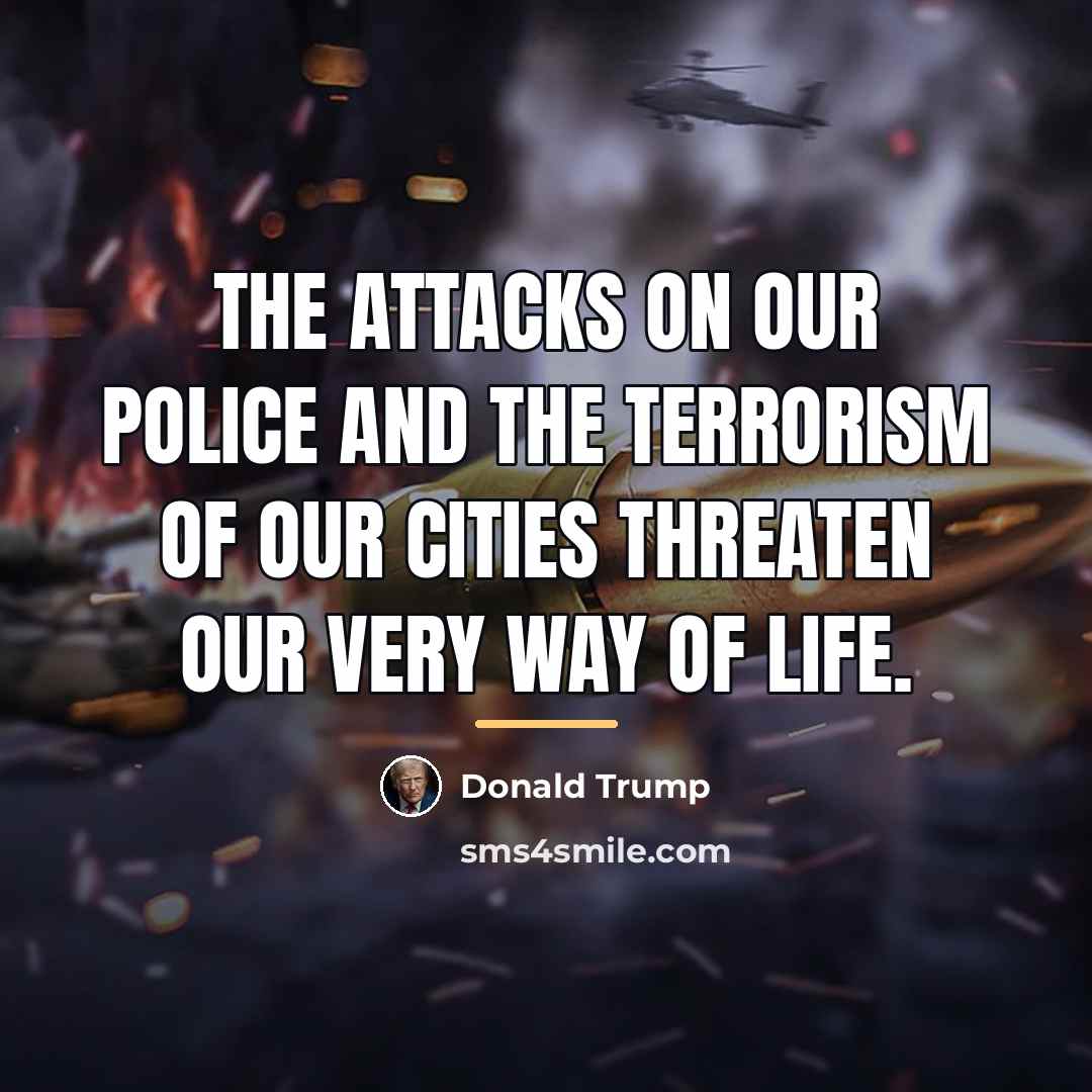 “The attacks on our police and the terrorism of our…” quote by Donald Trump