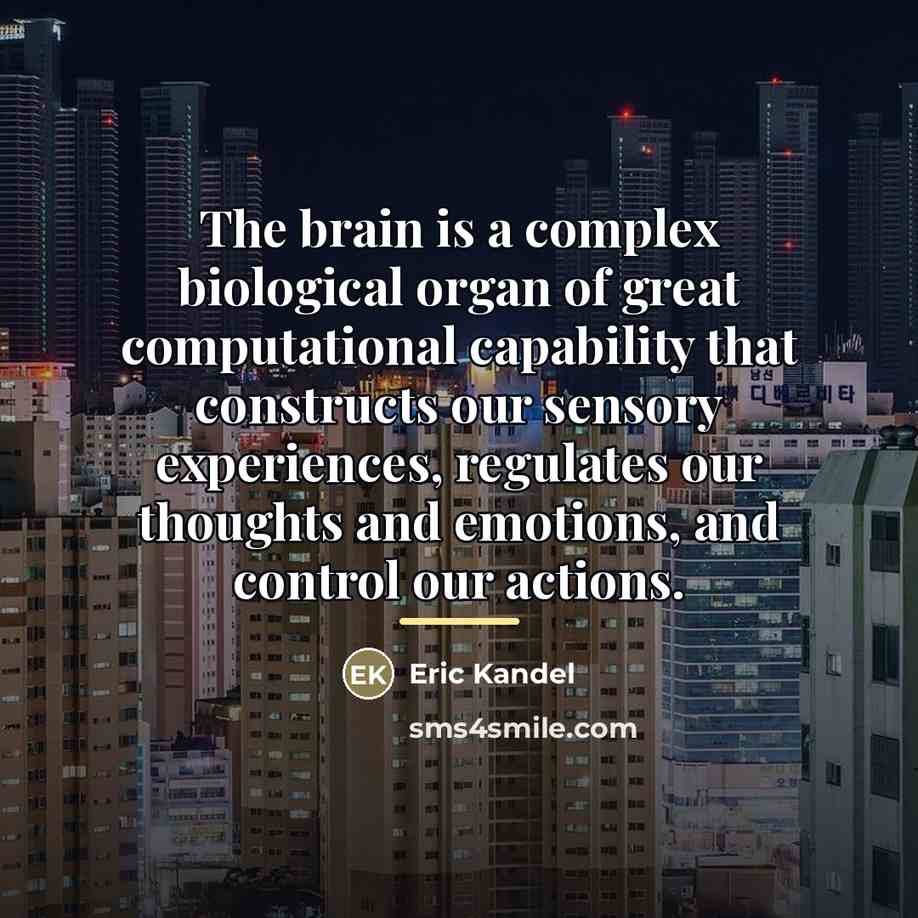 “The brain is a complex biological organ of great computational…” quote by Eric Kandel