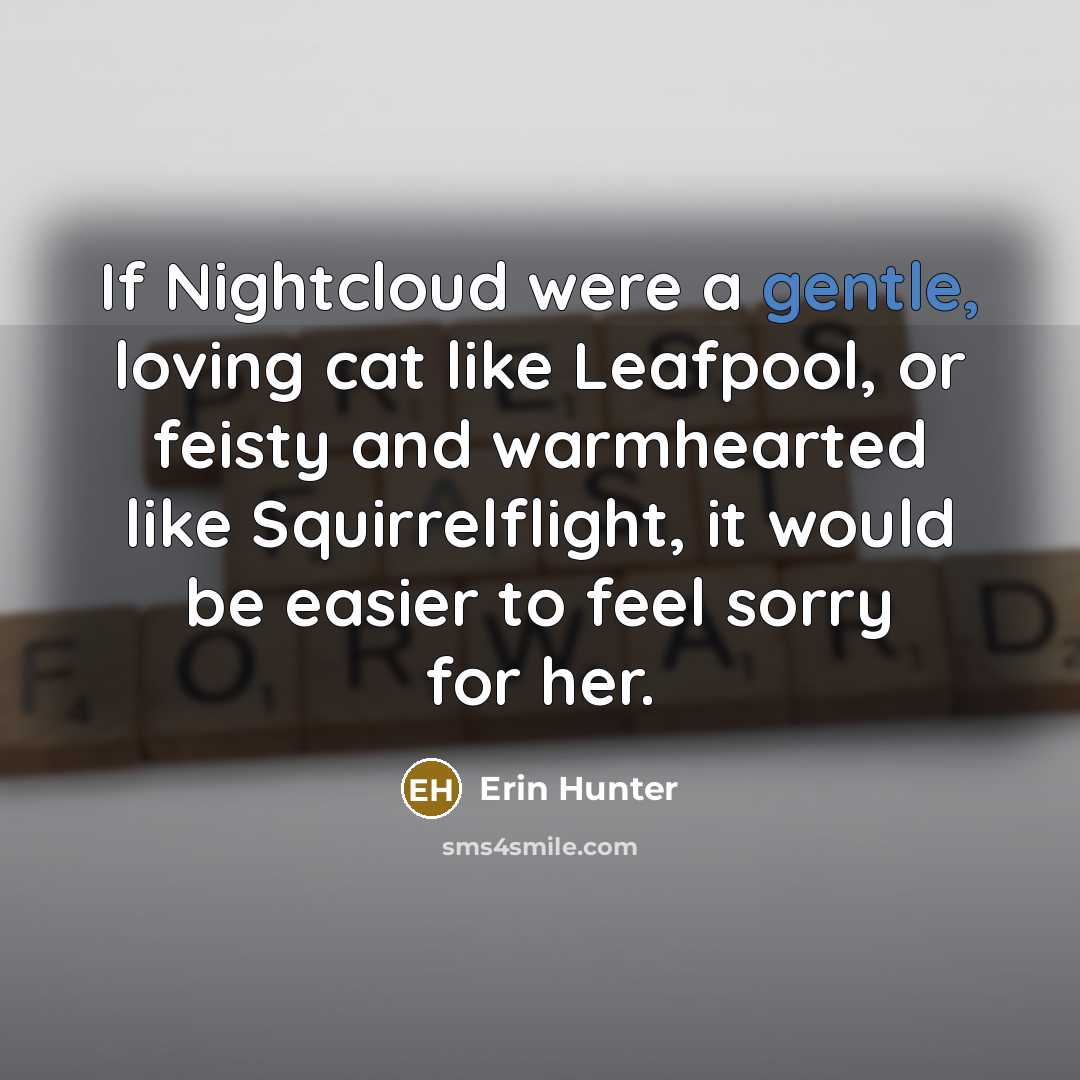 “If Nightcloud were a gentle, loving cat like Leafpool, or…” quote by Erin Hunter