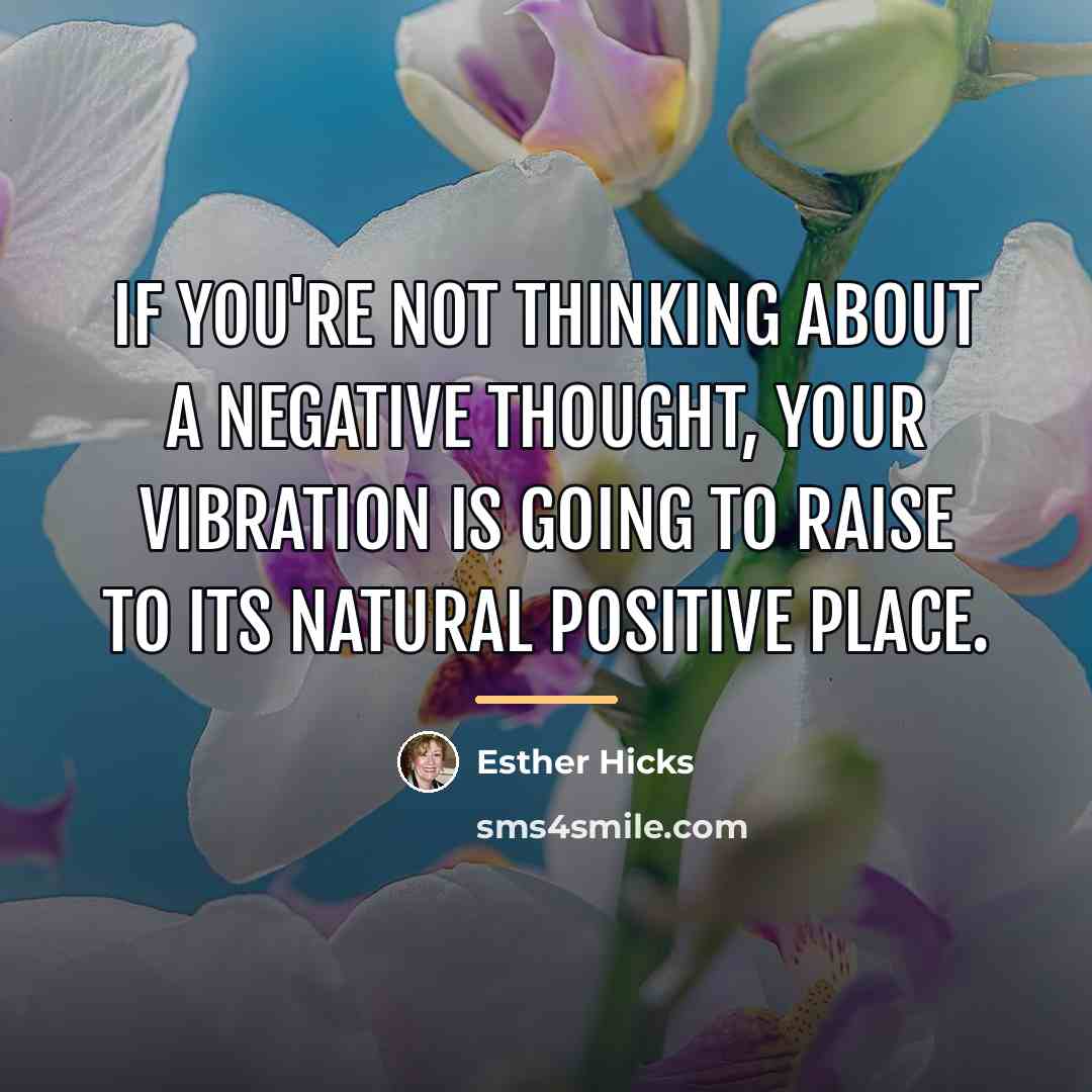 “If you're not thinking about a negative thought, your vibration…” quote by Esther Hicks
