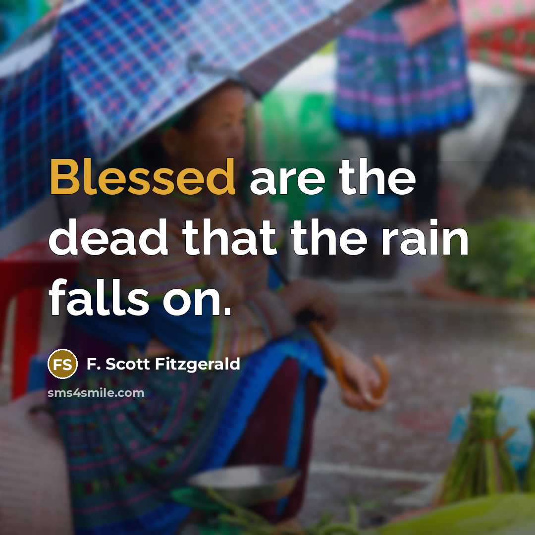 “Blessed are the dead that the rain falls on.…” quote by F. Scott Fitzgerald