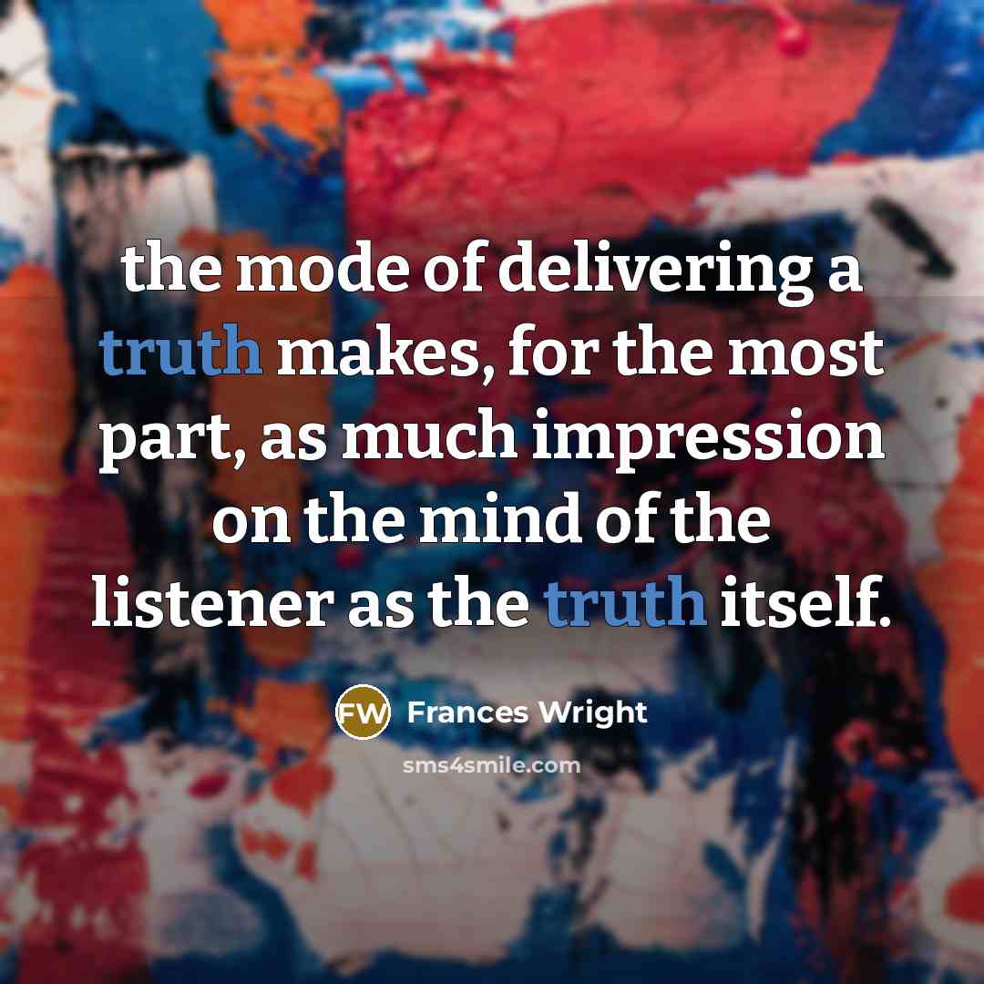 “the mode of delivering a truth makes, for the most…” quote by Frances Wright