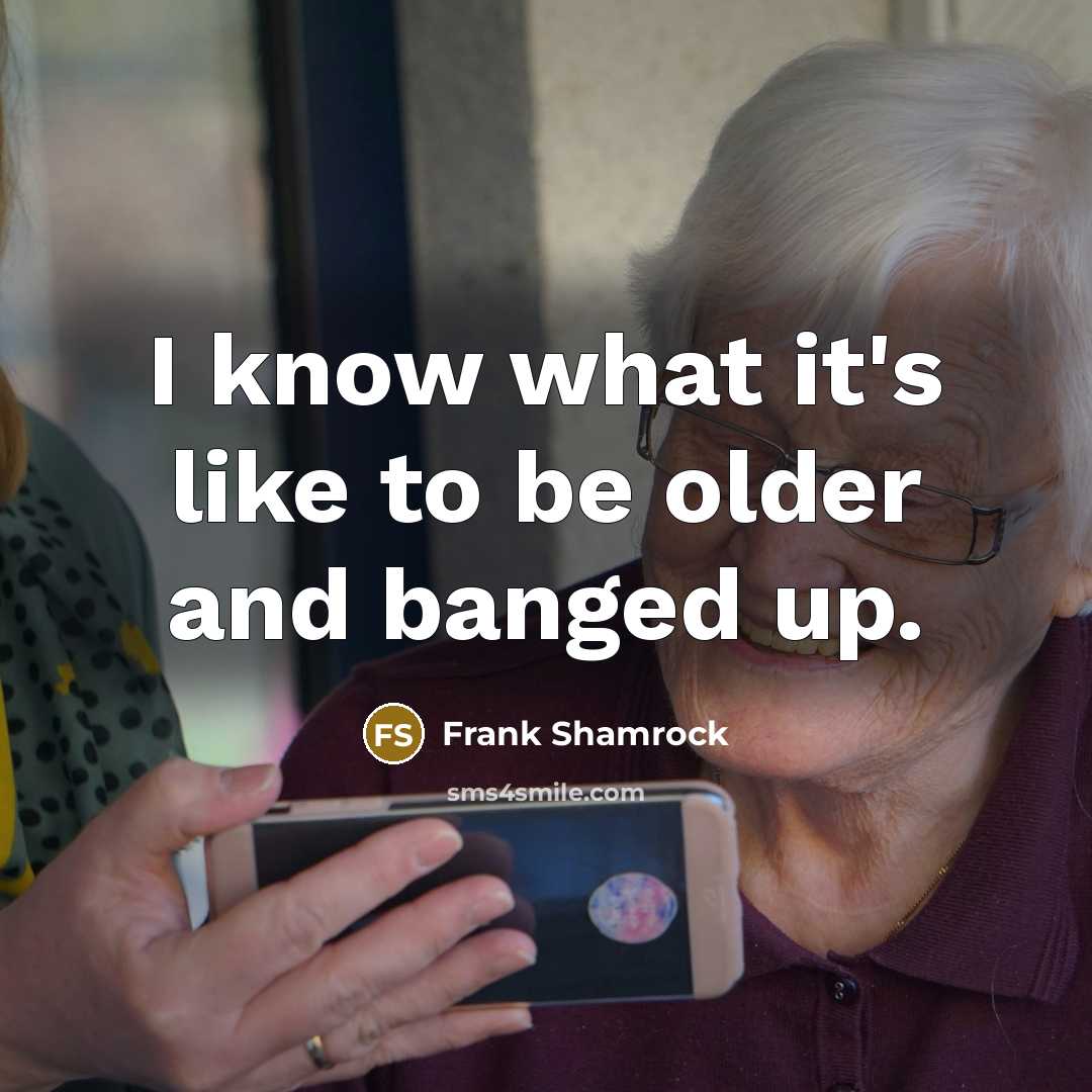 “I know what it's like to be older and banged…” quote by Frank Shamrock