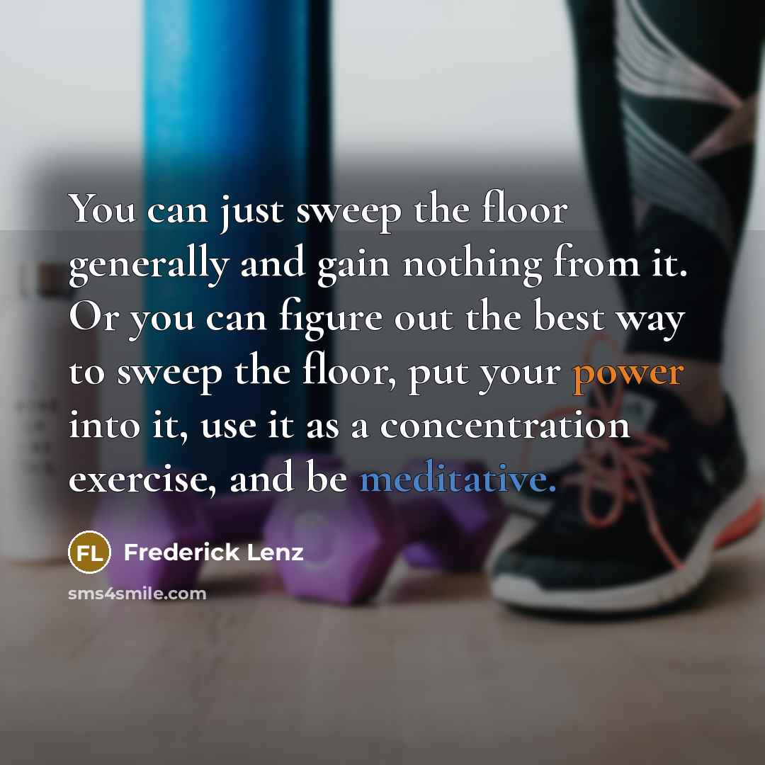 “You can just sweep the floor generally and gain nothing…” quote by Frederick Lenz