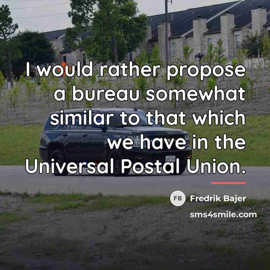 “I would rather propose a bureau somewhat similar to that…” quote by Fredrik Bajer