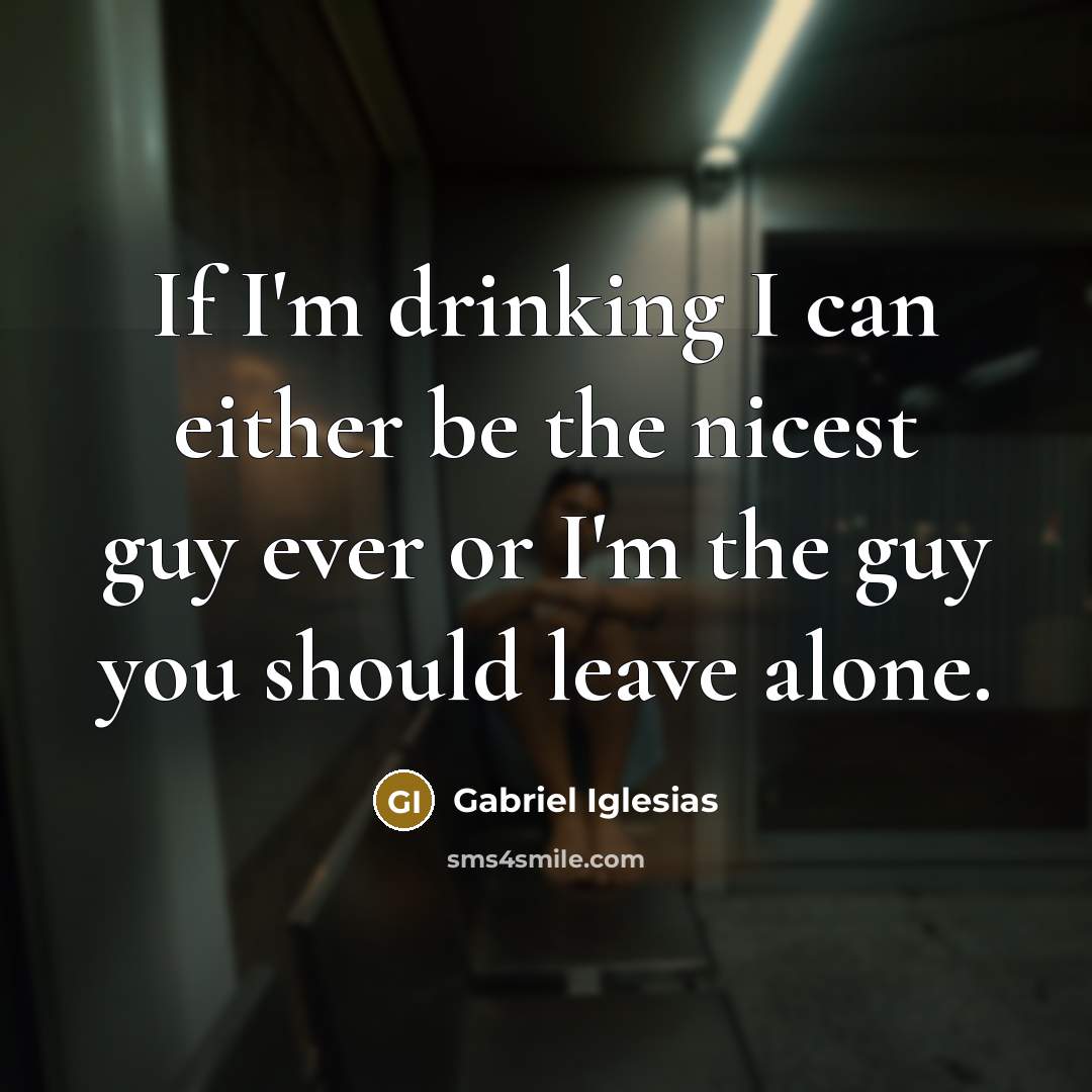 “If I'm drinking I can either be the nicest guy…” quote by Gabriel Iglesias