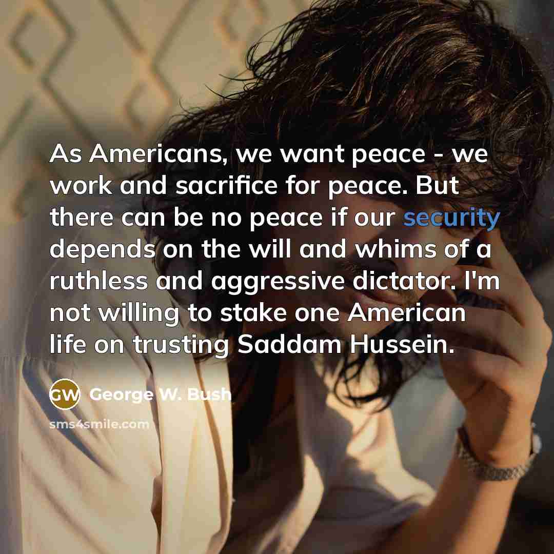 “As Americans, we want peace - we work and sacrifice…” quote by George W. Bush