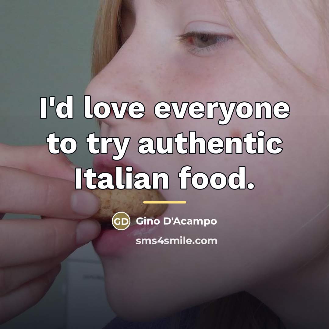 “I'd love everyone to try authentic Italian food.…” quote by Gino D'Acampo