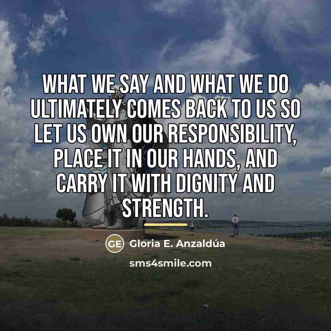 “What we say and what we do ultimately comes back…” quote by Gloria E. Anzaldúa
