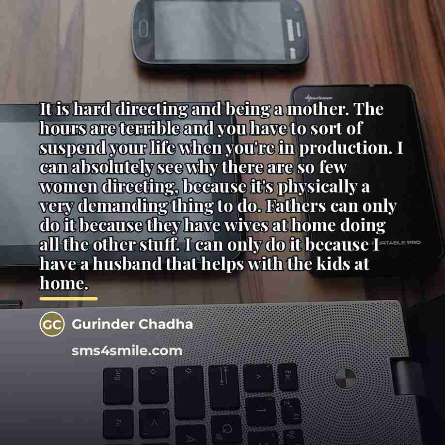 “It is hard directing and being a mother. The hours…” quote by Gurinder Chadha