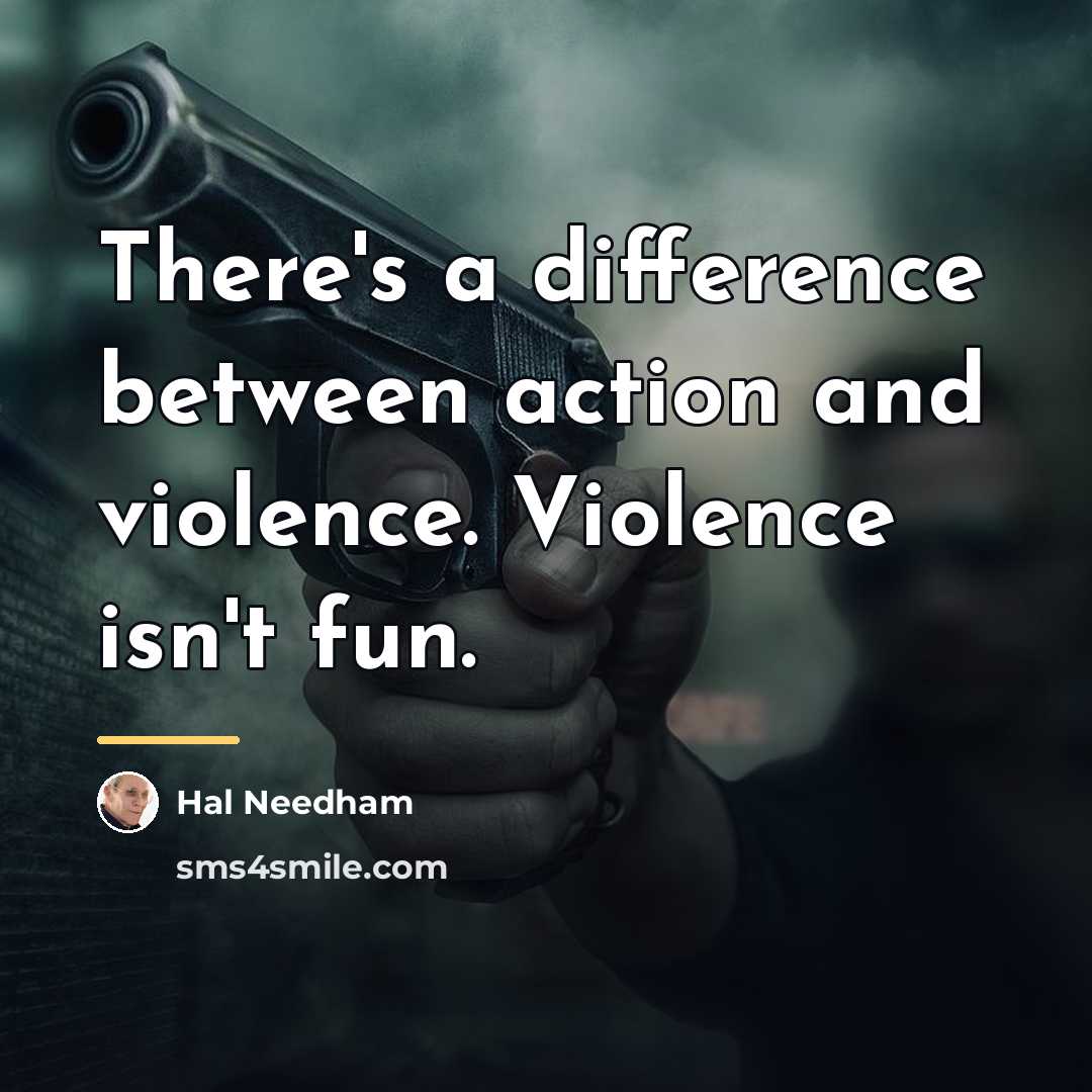 “There's a difference between action and violence. Violence isn't fun.…” quote by Hal Needham