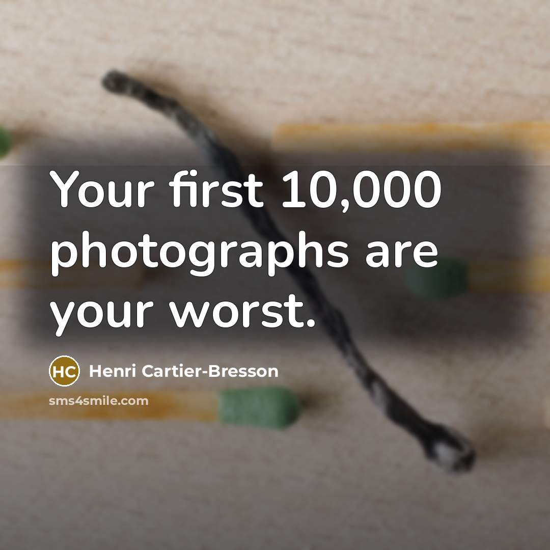 “Your first 10,000 photographs are your worst.…” quote by Henri Cartier-Bresson