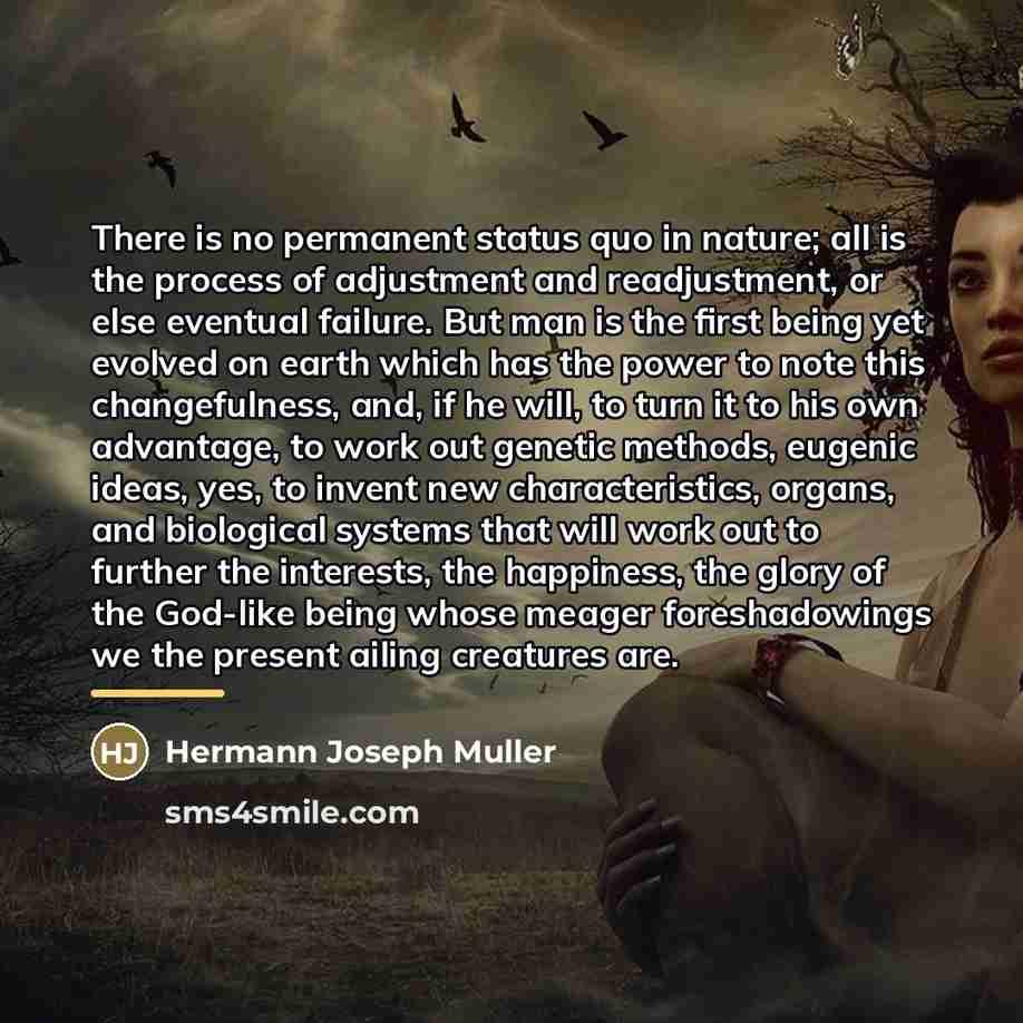 “There is no permanent status quo in nature; all is…” quote by Hermann Joseph Muller