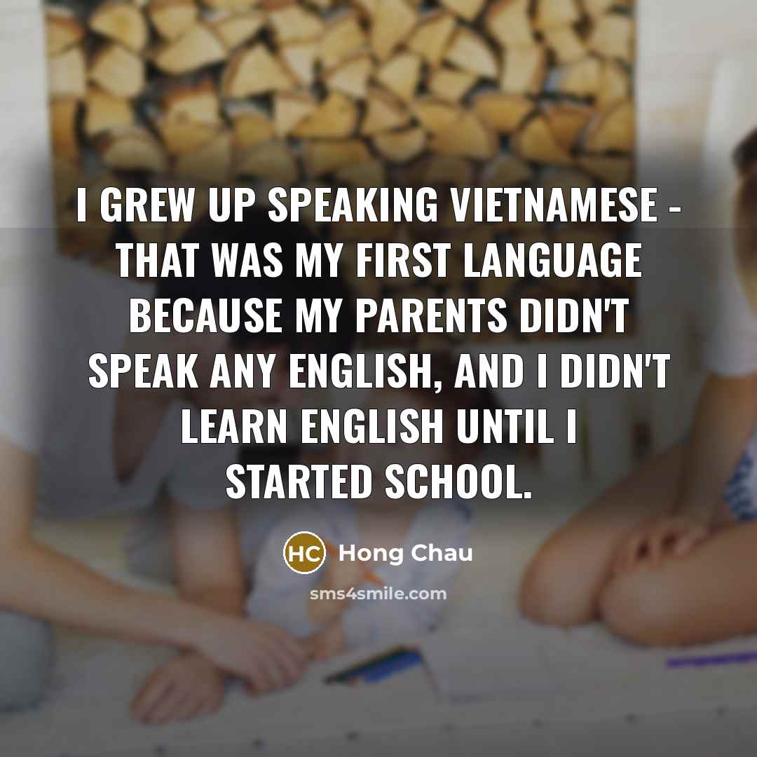 “I grew up speaking Vietnamese - that was my first…” quote by Hong Chau
