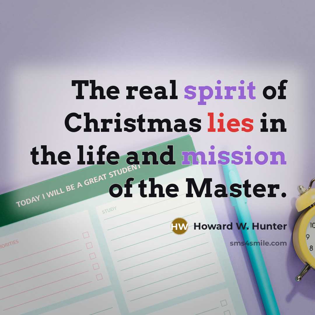 “The real spirit of Christmas lies in the life and…” quote by Howard W. Hunter