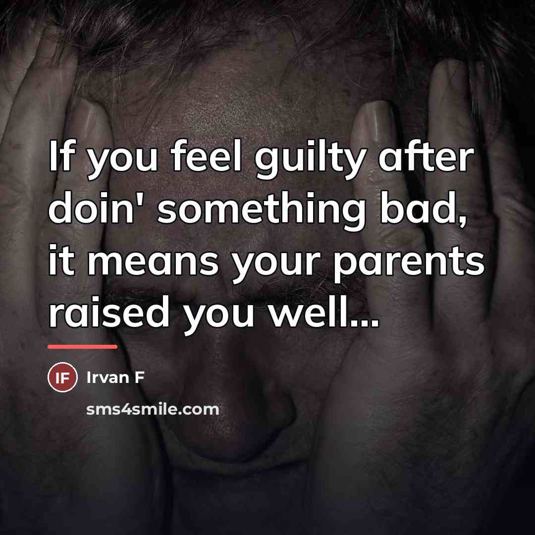 “If you feel guilty after doin' something bad, it means…” quote by Irvan F