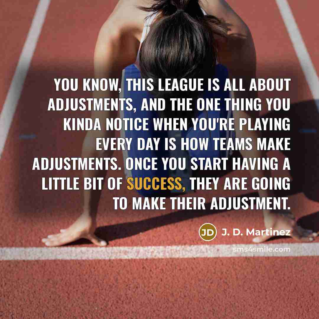 “You know, this league is all about adjustments, and the…” quote by J. D. Martinez