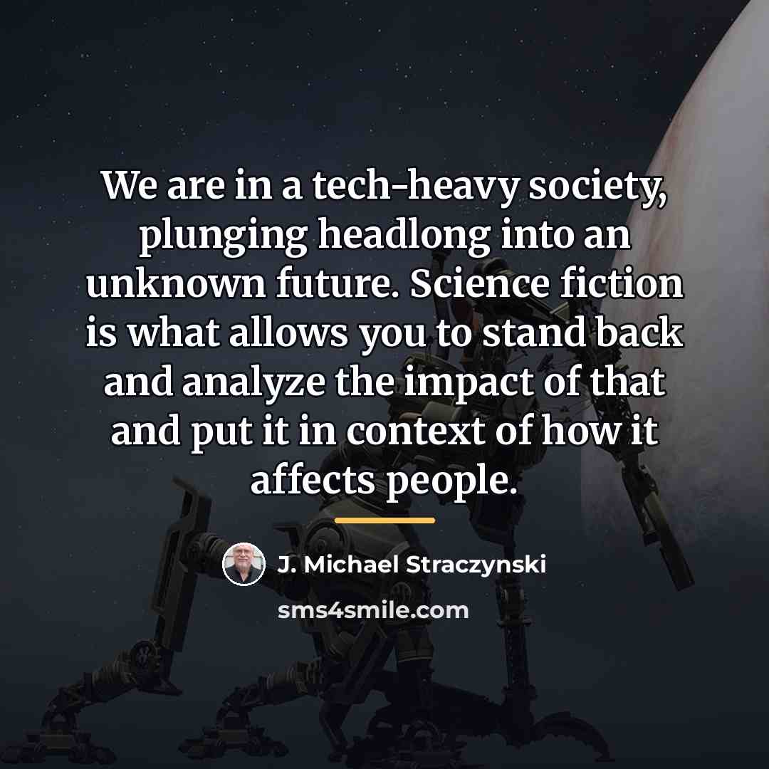 “We are in a tech-heavy society, plunging headlong into an…” quote by J. Michael Straczynski