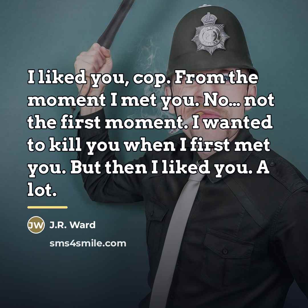 “I liked you, cop. From the moment I met you.…” quote by J.R. Ward
