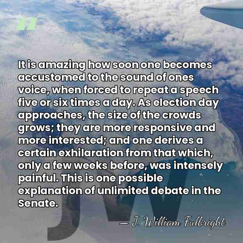 It is amazing how soon one becomes accustomed to the sound of&hellip; - J. William Fulbright