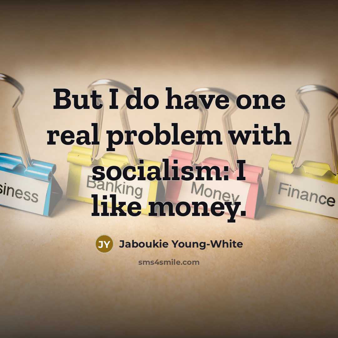 “But I do have one real problem with socialism: I…” quote by Jaboukie Young-White