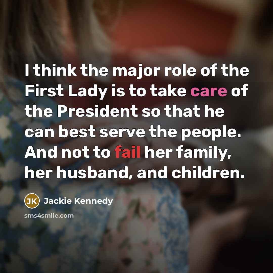 “I think the major role of the First Lady is…” quote by Jackie Kennedy