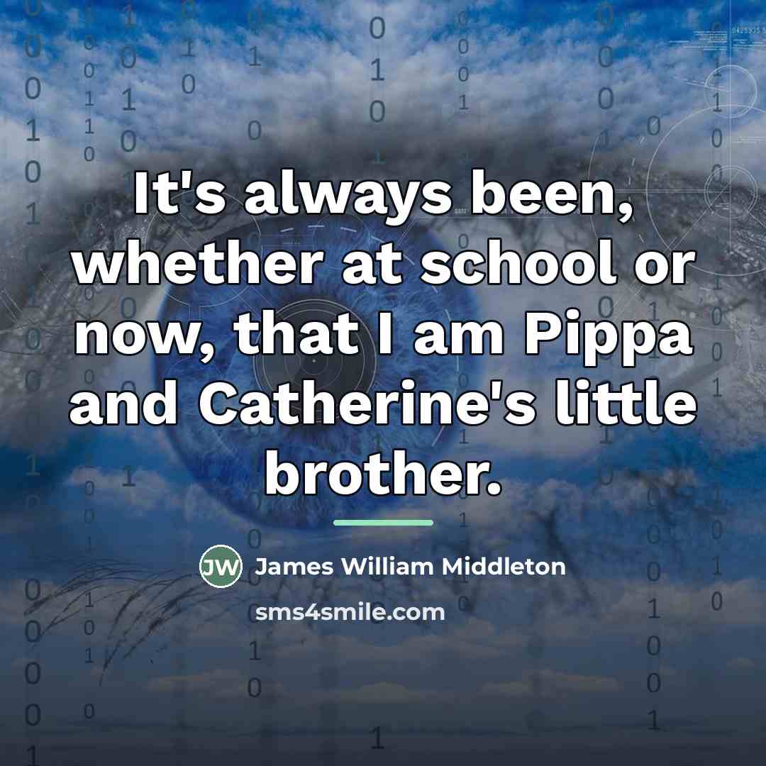 “It's always been, whether at school or now, that I…” quote by James William Middleton