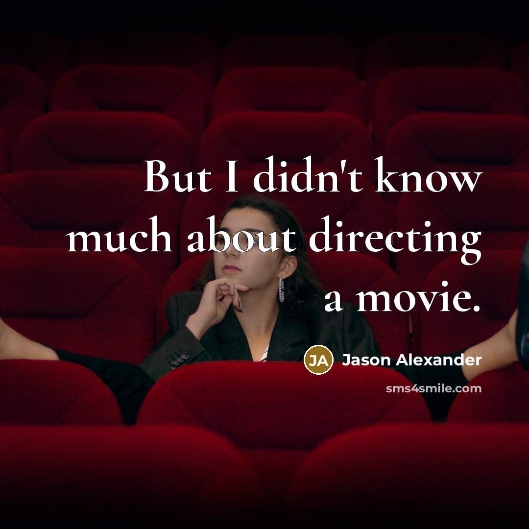 “But I didn't know much about directing a movie.…” quote by Jason Alexander