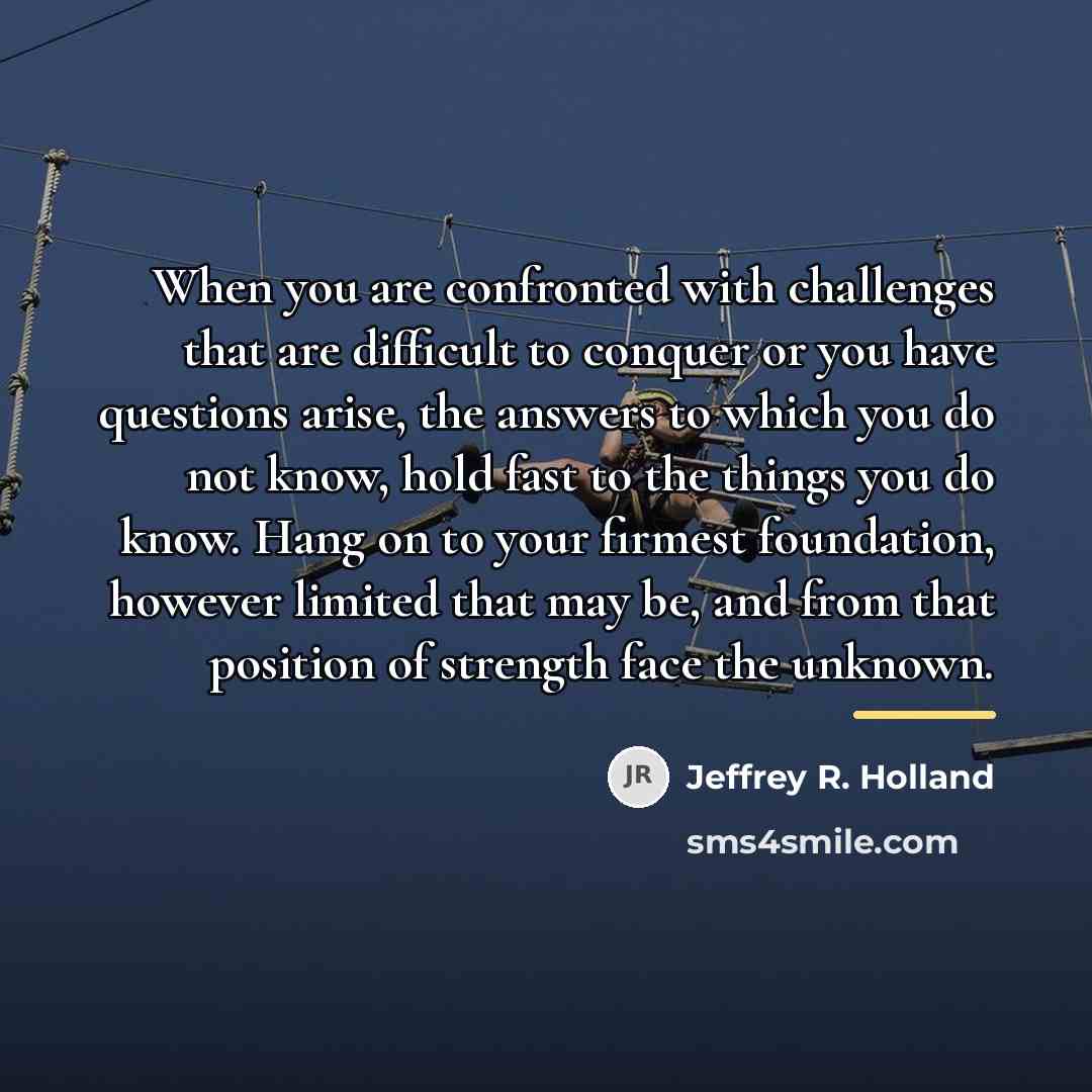 “When you are confronted with challenges that are difficult to…” quote by Jeffrey R. Holland