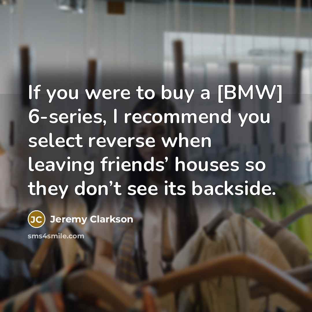 “If you were to buy a [BMW] 6-series, I recommend…” quote by Jeremy Clarkson