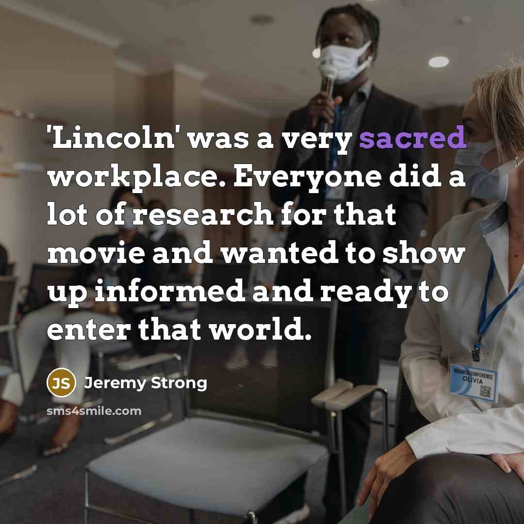 “'Lincoln' was a very sacred workplace. Everyone did a lot…” quote by Jeremy Strong