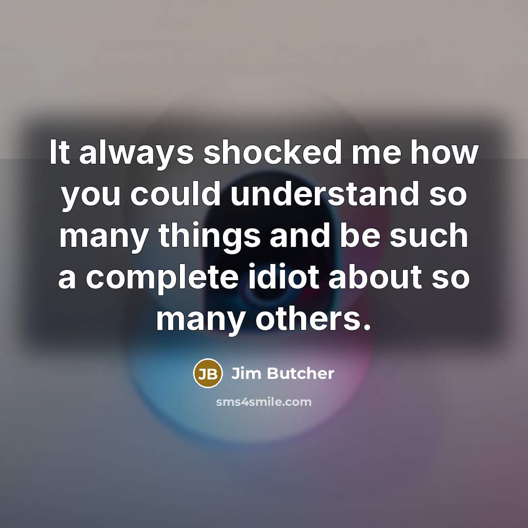 “It always shocked me how you could understand so many…” quote by Jim Butcher