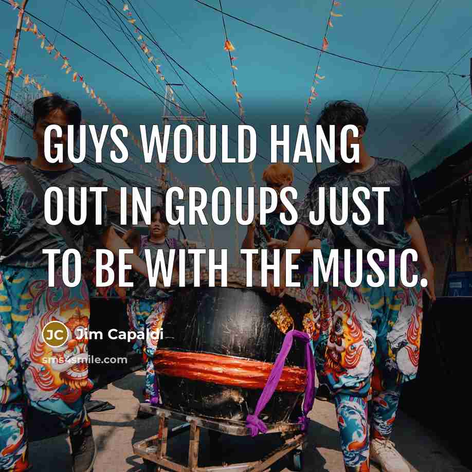 “Guys would hang out in groups just to be with…” quote by Jim Capaldi