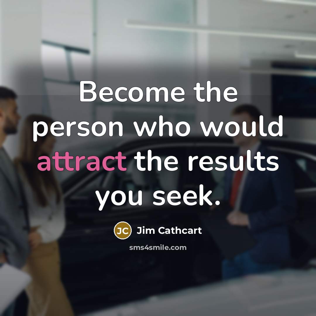 “Become the person who would attract the results you seek.…” quote by Jim Cathcart