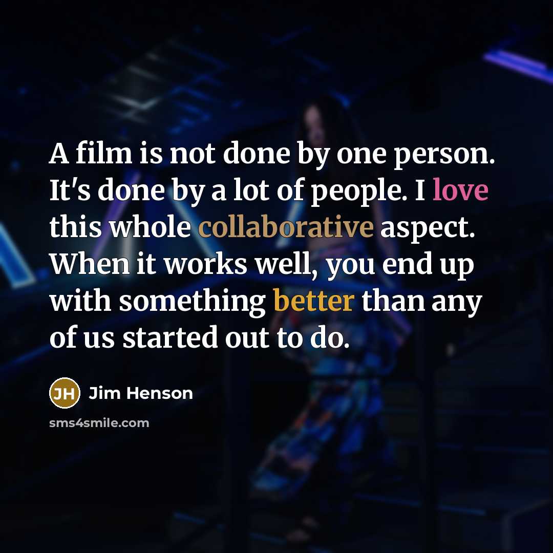 “A film is not done by one person. It's done…” quote by Jim Henson