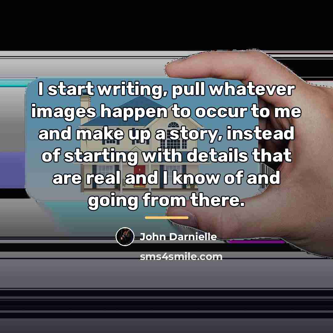 “I start writing, pull whatever images happen to occur to…” quote by John Darnielle
