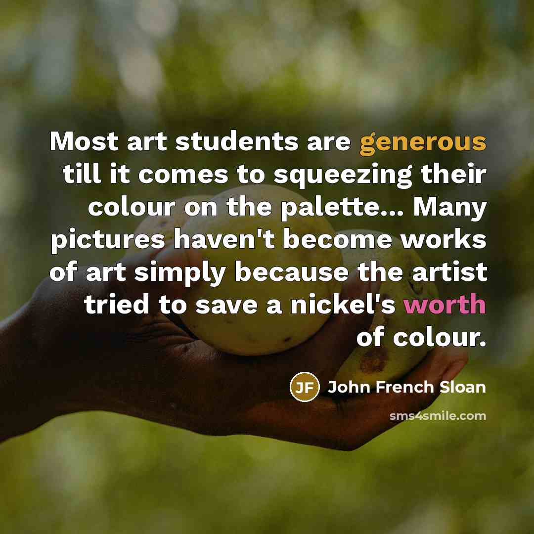 “Most art students are generous till it comes to squeezing…” quote by John French Sloan