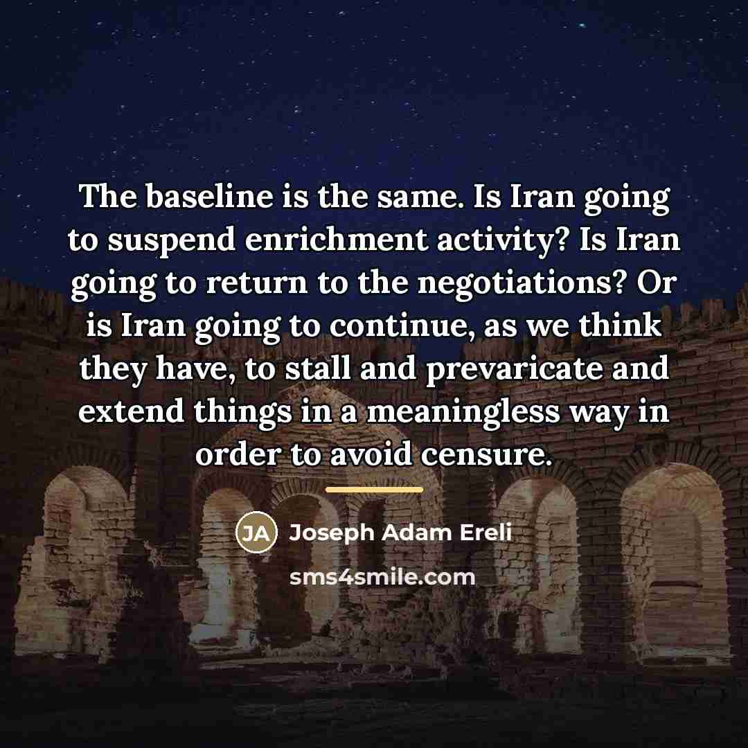 “The baseline is the same. Is Iran going to suspend…” quote by Joseph Adam Ereli