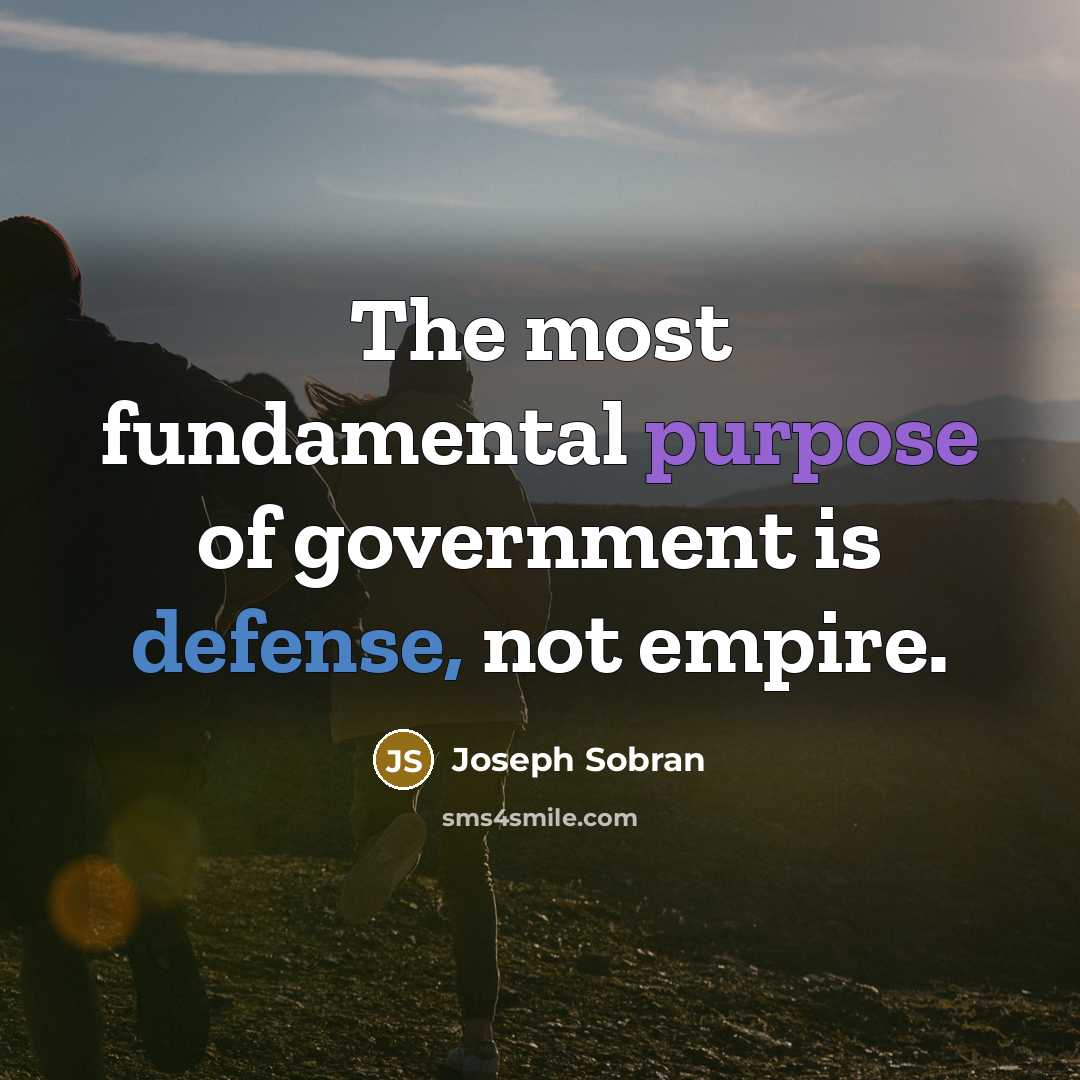 “The most fundamental purpose of government is defense, not empire.…” quote by Joseph Sobran