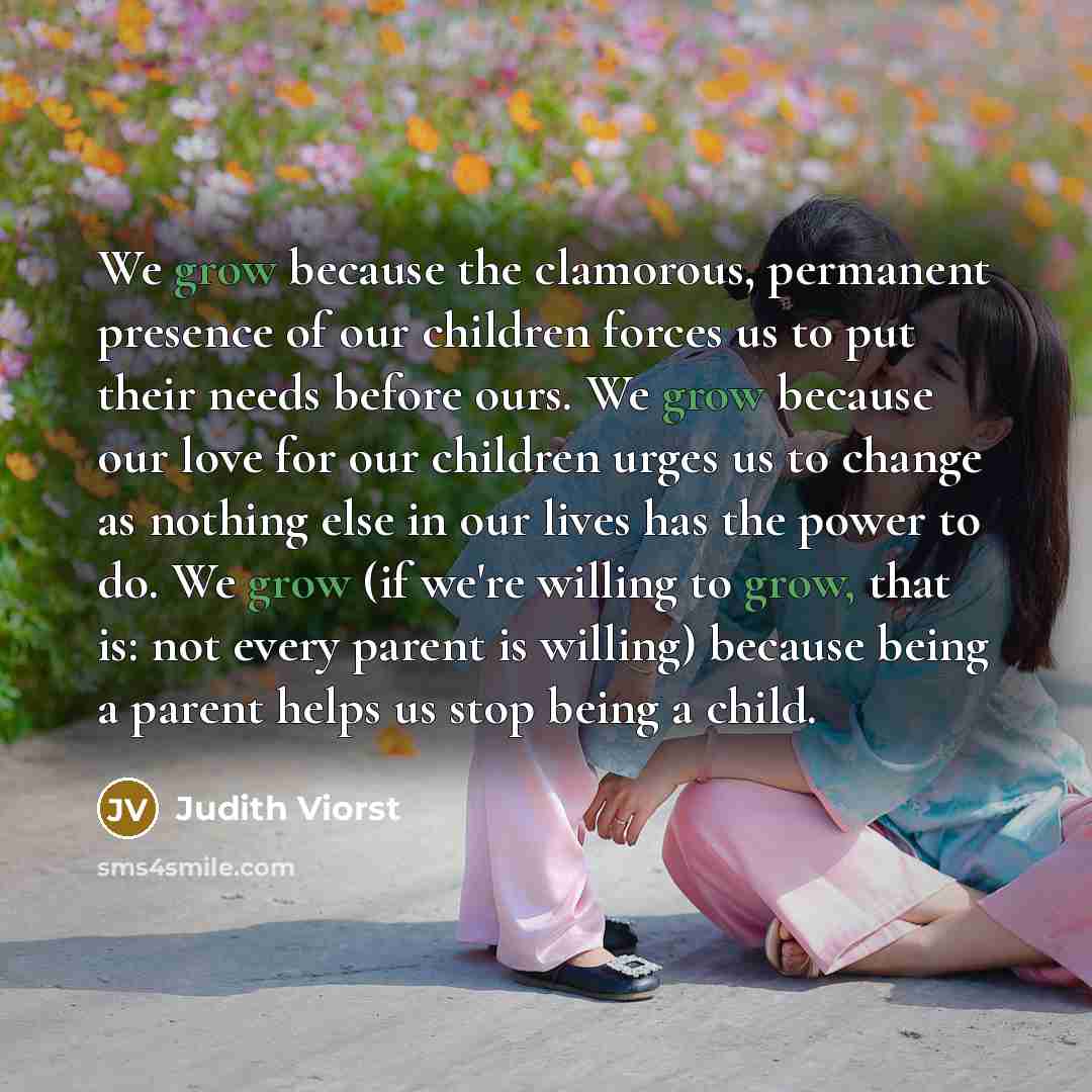 “We grow because the clamorous, permanent presence of our children…” quote by Judith Viorst