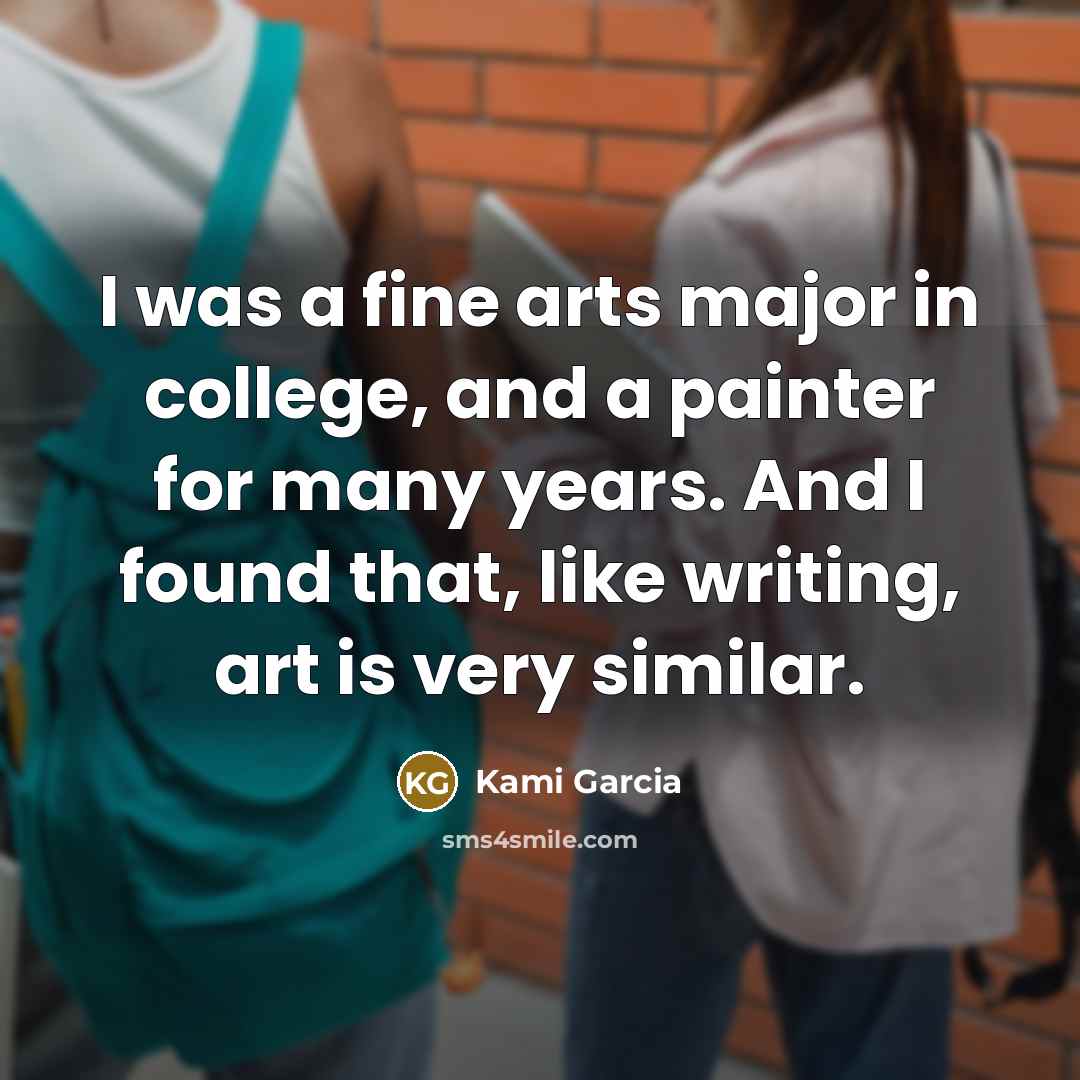 “I was a fine arts major in college, and a…” quote by Kami Garcia