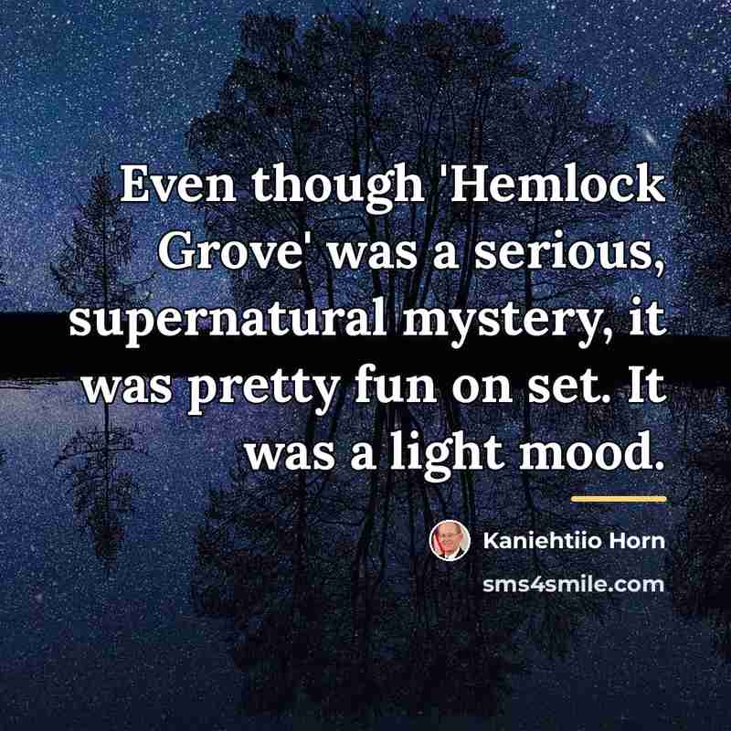 “Even though 'Hemlock Grove' was a serious, supernatural mystery, it…” quote by Kaniehtiio Horn