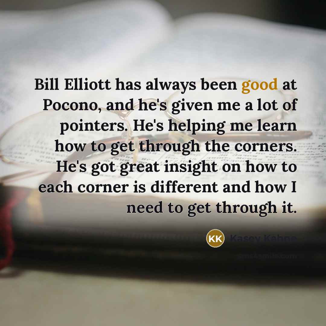 “Bill Elliott has always been good at Pocono, and he's…” quote by Kasey Kahne