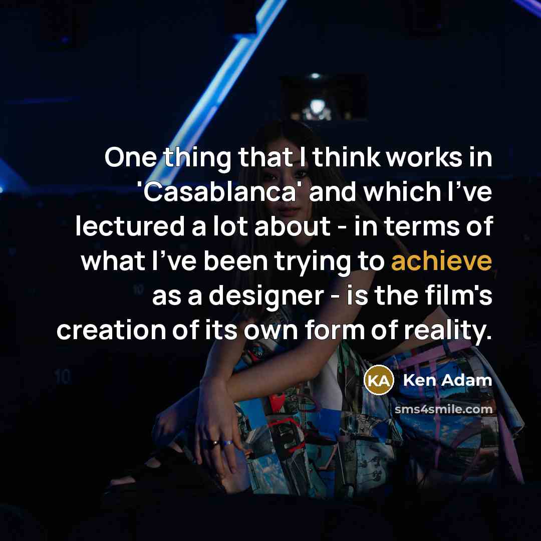 “One thing that I think works in 'Casablanca' and which…” quote by Ken Adam
