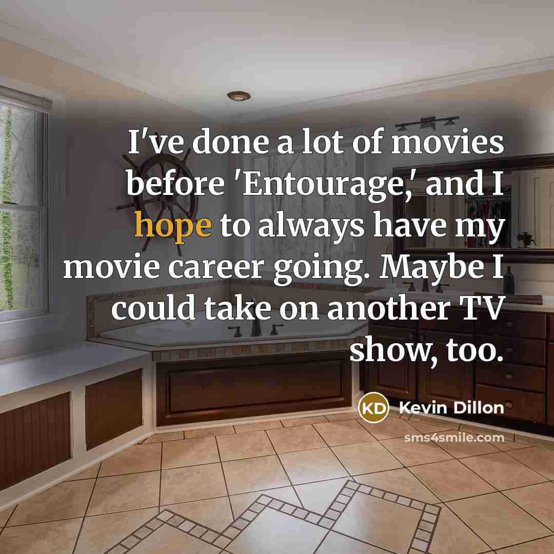 “I've done a lot of movies before 'Entourage,' and I…” quote by Kevin Dillon
