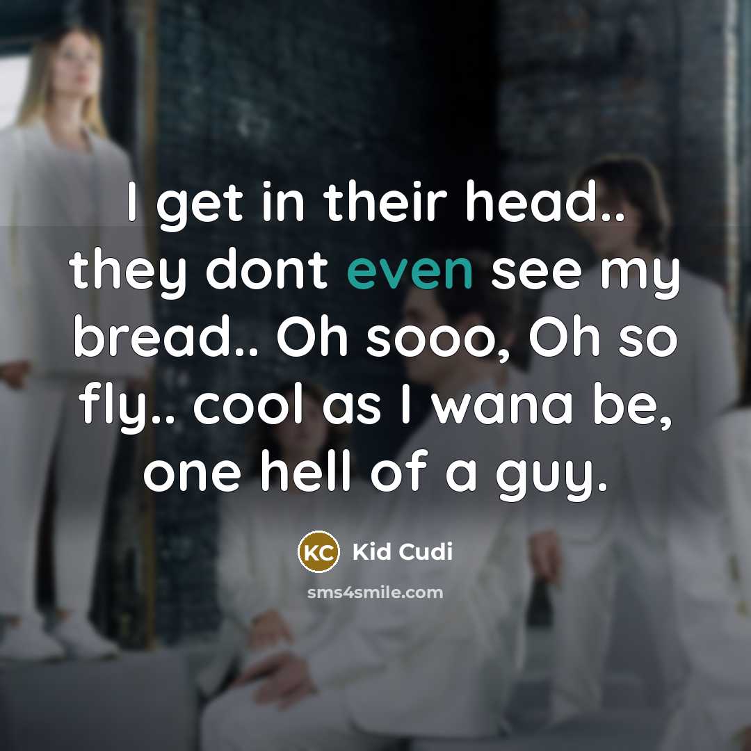 “I get in their head.. they dont even see my…” quote by Kid Cudi