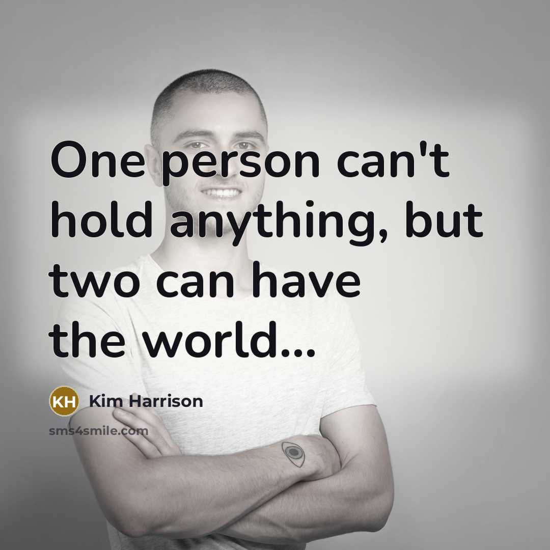 “One person can't hold anything, but two can have the…” quote by Kim Harrison