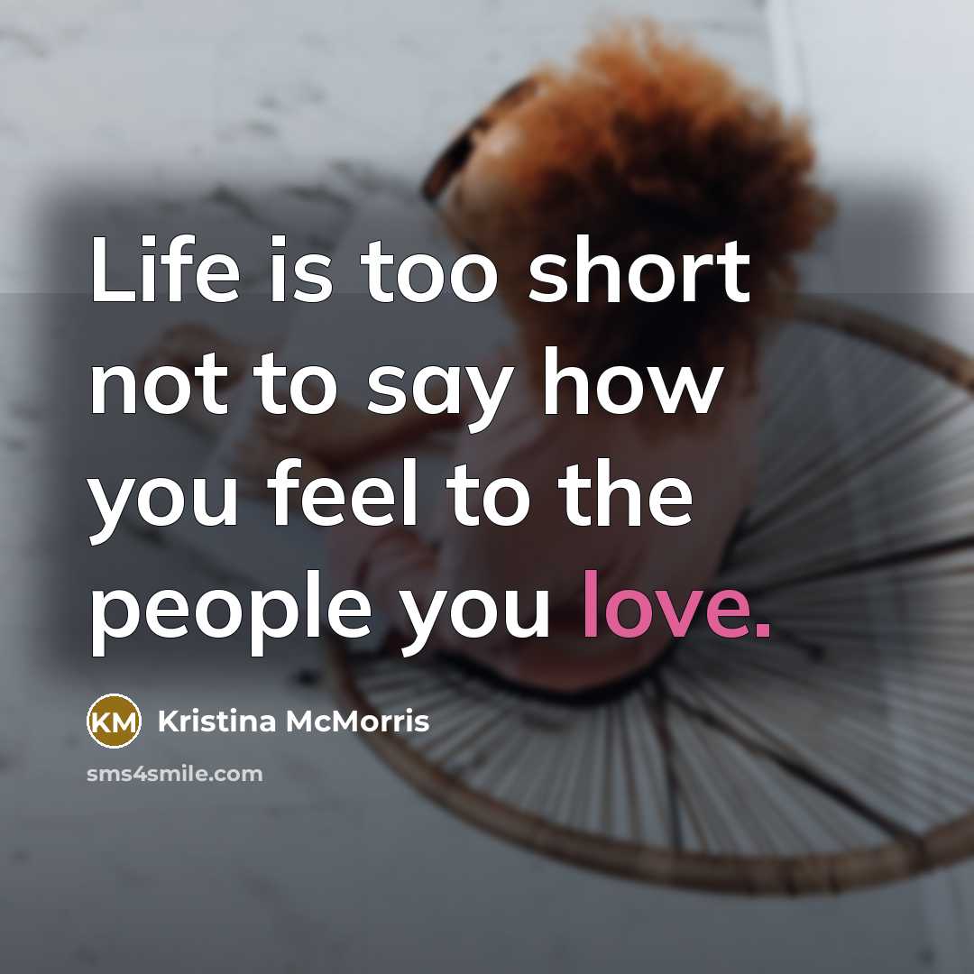 “Life is too short not to say how you feel…” quote by Kristina McMorris
